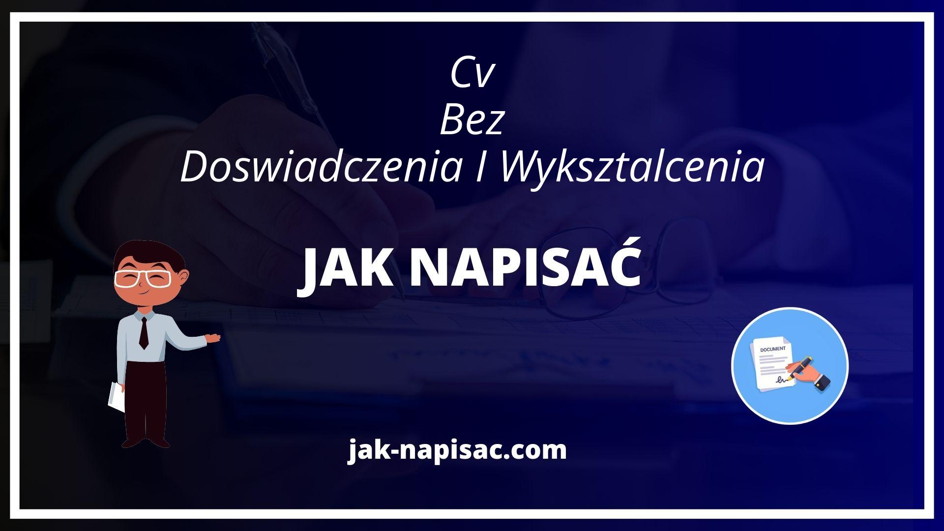Jak Napisać Cv Bez Doświadczenia I Wykształcenia