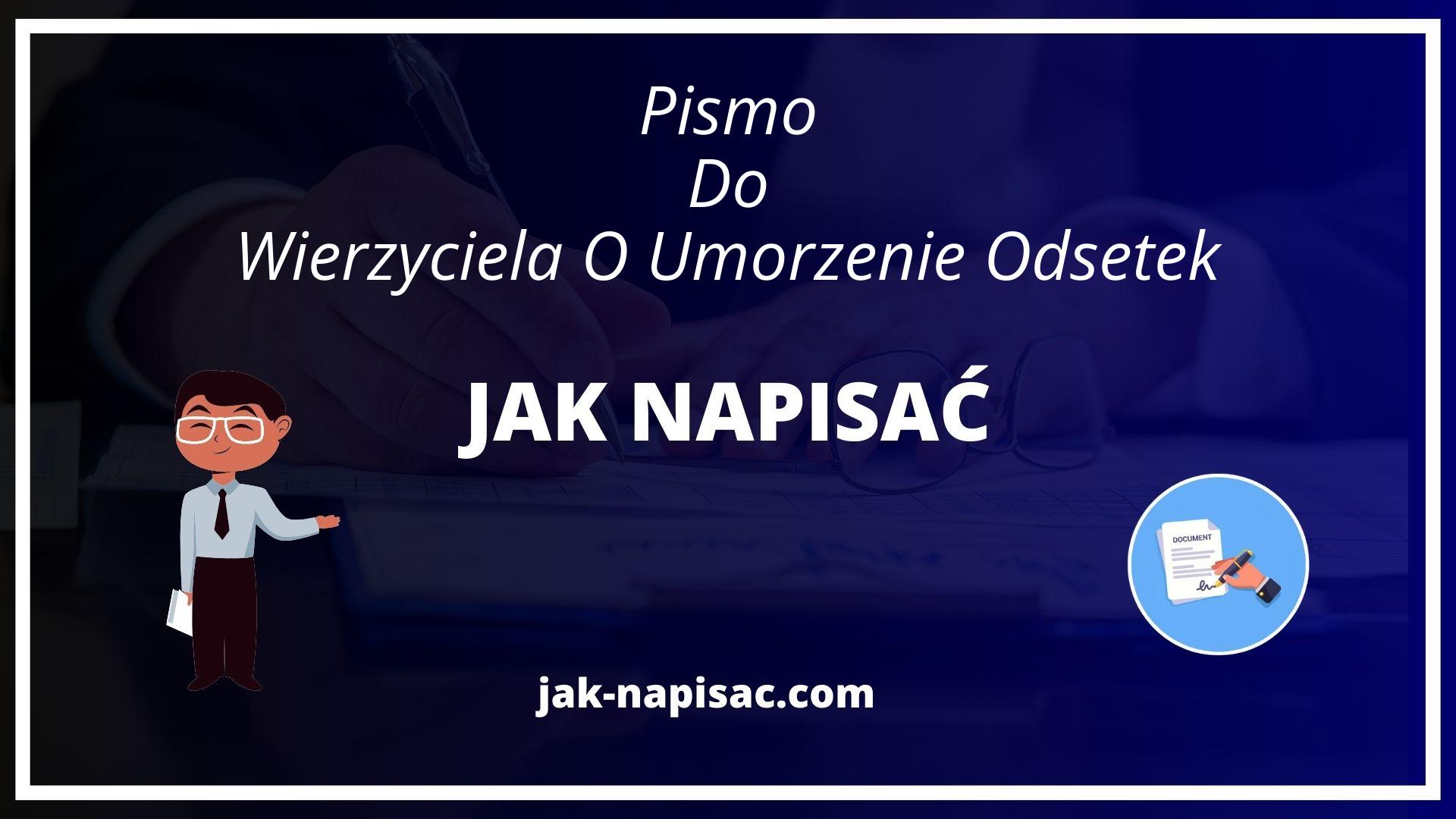 Jak Napisać Pismo Do Wierzyciela O Umorzenie Odsetek